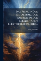 Das Princip Der Erhaltung Der Energie In Der Elementaren Elektricitaetslehre... 1247595323 Book Cover