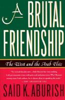 A Brutal Friendship: The West and The Arab Elite 031218543X Book Cover