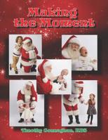 Making the Moment: Advance Training in The Business of Santa 1095280414 Book Cover