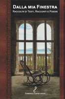 Dalla Mia Finestra: Raccolta di Testi, Racconti e Poesie (Italian Edition) B0FNLVTY29 Book Cover