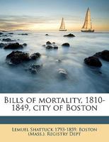 Bills of Mortality, 1810-1849, City of Boston With an Essay on the Vital Statistics of Boston From 1 0530464640 Book Cover