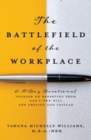 The Battlefield of the Workplace: A 30-Day Devotional Focused on Departing from One's Own Will and Obeying God Instead 1662822839 Book Cover