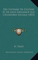 Des Systemes De Culture Et De Leur Influence Sur L'Economie Sociale (1853) 1160072957 Book Cover