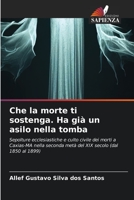 Che la morte ti sostenga. Ha già un asilo nella tomba: Sepolture ecclesiastiche e culto civile dei morti a Caxias-MA nella seconda metà del XIX secolo (dal 1850 al 1899) 6205856131 Book Cover