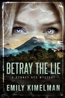 BETRAY THE LIE: A Sydney Rye Mystery 1723989789 Book Cover