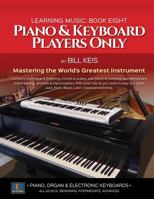 Piano & Keyboard Players Only (The Complete Guide to Learning Music Book 8) 1542372119 Book Cover