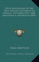 250th Anniversary Of The First Swedish Settlement In America. September 14th, 1888, Minneapolis, Minnesota 1164150219 Book Cover