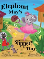 Elephant May's Slippery Day: Come and find out how to stop an elephant sliding down a hill! 1739121732 Book Cover