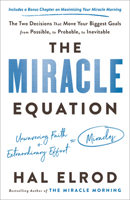 The Miracle Equation: The Two Decisions That Move Your Biggest Goals from Possible, to Probable, to Inevitable 1473695961 Book Cover