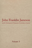 John Franklin Jameson and the Development of Humanistic Scholarship in America, Vol. 3: The Carnegie Institution of Washington and the Library of Congress, 1905-1937 0820320390 Book Cover