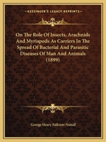 On the Role of Insects, Arachnids and Myriapods, as Carriers in the Spread of Bacterial and Parasitic Diseases of Man and Animals: A Critical and Historical Study 1014058090 Book Cover