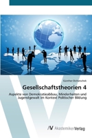 Gesellschaftstheorien 4: Aspekte von Demokratieabbau, Minderheiten und Jugendgewalt im Kontext Politischer Bildung (German Edition) 3639628195 Book Cover