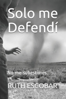 Solo me Defendí: No me subestimes…… (Spanish Edition) B08J55MR4V Book Cover
