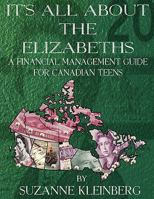 It's All about the Elizabeths: A Financial Management Guide for Canadian Teens 0986668419 Book Cover