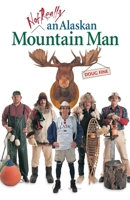 Not Really an Alaskan Mountain Man 088240590X Book Cover