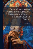 Zwey Wundersame Welsche Virtueusen ... S. Caroli Borromaei ... S. P. Francisci De Paula 1279553510 Book Cover