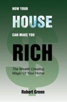 How Your House Can Make You Rich: The Wealth Creating Magic Of Your Home 0595384765 Book Cover
