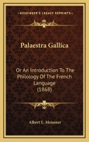 Pal�stra Gallica; Or, an Introduction to the Philology of the French Language 1164850253 Book Cover