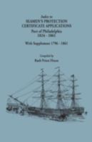 Index to Seamen's Protection Certificate Applications, Port of Philadelphia, 1796-1823 with Supplement 1796-1861 (9128) 080634508X Book Cover