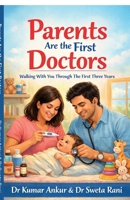 Parents Are the First Doctors: Walking With You Through The First Three Years -A Gentle Parenting Guide B0GZ3QPBDX Book Cover