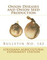 Onion Diseases and Onion Seed Production: Bulletin No. 182 1987683765 Book Cover