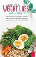 Weight loss diet cookbook 2021: 50+ recipes to burn fat fast and lose weight fast. Regain confidence and lower blood pressure in a few steps 1801913129 Book Cover