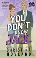 You Don't Know Jack: An opposites attract, single mom, slow-burn romance. (Call Him Daddy) 1960261347 Book Cover