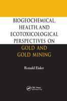 Biogeochemical, Health, and Ecotoxicological Perspectives on Gold and Gold Mining 0367393697 Book Cover