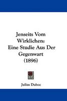 Jenseits Vom Wirklichen: Eine Studie Aus Der Gegenwart (1896) 110424716X Book Cover