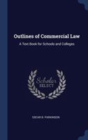 Outlines of Commercial Law: A Text Book for Schools and Colleges 1296911306 Book Cover