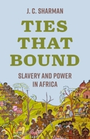 Ties That Bound: Slavery and Power in Africa 0691278059 Book Cover