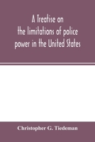 Treatise on the Limitations of Police Power in the United States (Da Capo Press reprints in American constitutional and legal history) 1240184824 Book Cover