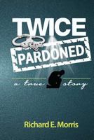 Twice Pardoned: Autobiography 061595944X Book Cover