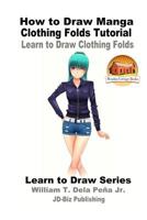 How to Draw Manga Clothing Folds Tutorial - Learn to Draw Clothing Folds 1537284401 Book Cover