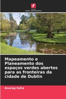 Mapeamento e Planeamento dos espaços verdes abertos para as fronteiras da cidade de Dublin 6204147145 Book Cover