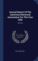 Annual Report of the American Historical Association for the Year 1942; Volume II 1376955091 Book Cover