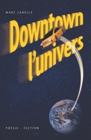 Downtown l’univers: C’est un formidable voyage de l’âme dans l’univers enchanté des fées, dans leur invisible mais éternelle beauté, celle d’aimer. 2981989103 Book Cover