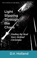 Light Slipping Through the Chaos: Finding the Real Story Behind Christmas (G-Z Series in Luke) B0FYCW81DK Book Cover