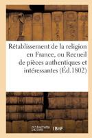 Ra(c)Tablissement de La Religion En France, Ou Recueil de Pia]ces Authentiques Et Inta(c)Ressantes 2016114304 Book Cover