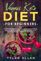 Vegan Keto Diet For Beginners: The Perfect Beginners Guide with a Vegan Keto Cookbook. Ideal For People Who Want To Lose Weight And Start A New Vegan Lifestyle. Great Vegan Recipes Inside 1686484887 Book Cover