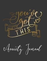 You've Got This Anxiety Journal: Guided Anxiety Workbook And Journal, Mental Health Goal Planner, Triggers Tracker, Depression Anxiety Diary, Mood ... And Self Care. "8.5"X"11" (LARGE) 175 Pages 1696319161 Book Cover
