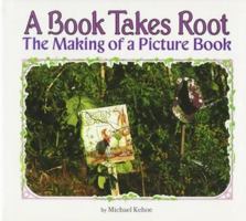 A Book Takes Root: The Making of a Picture Book (Carolrhoda Photo Books) 087614847X Book Cover