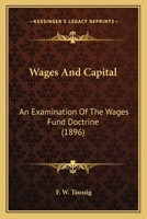 Wages and Capital: An Examination of the Wages Fund Doctrine - Primary Source Edition 1017803978 Book Cover