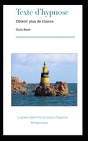 Texte d’hypnose: Obtenir plus de chance (Le grand répertoire des textes d’hypnose thérapeutique) (French Edition) B086L5748G Book Cover