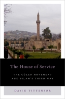 House of Service: The Gulen Movement and Islam's Third Way 0199336415 Book Cover