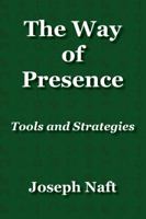 The Way of Presence: Tools and Strategies 0978610946 Book Cover