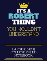 It's A Robert Thing You Wouldn't Understand Large (8.5x11) College Ruled Notebook: A cute book to write in for any book lovers, doodle writers and budding authors! 1706054610 Book Cover