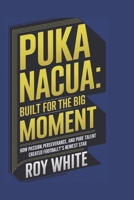 PUKA NACUA: Built for the Big Moment: How Passion, Perseverance, and Pure Talent Created Football’s Newest Star B0DY7BT1WL Book Cover