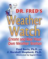 Dr. Fred's Weather Watch: Create and Run Your Own Weather Station 1630834637 Book Cover