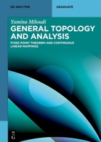 General Topology and Analysis: Fixed Point Theorem and Continuous Linear Mappings (de Gruyter Textbook) 3119147419 Book Cover